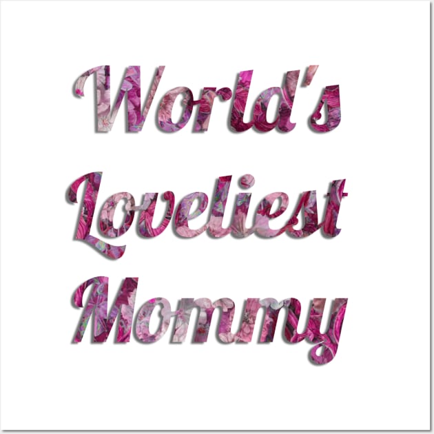 World's Loveliest Mommy (Pink) Wall Art by cuteandgeeky